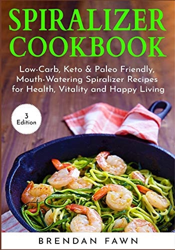 Spiralizer Cookbook Inspiralized, Creative and Healthy Spiralizer Recipes for Energy Boosting and Weight Loss