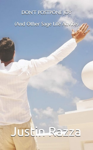 Don't Postpone Joy (And Other Sage Life Advice)