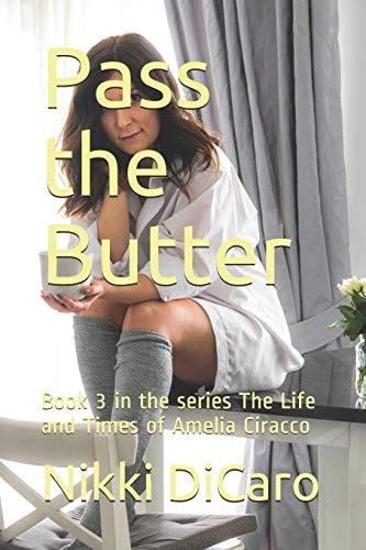 Pass the Butter Book 3 in the Series The Life and Times of Amelia Ciracco