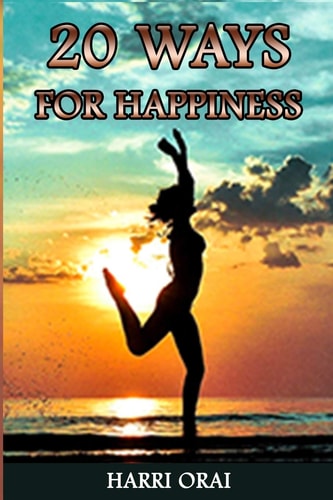 20 Ways for Happiness The Guide to Be Happy in Life Always