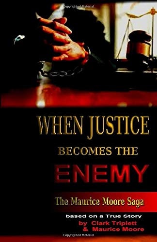 When Justice Becomes the Enemy The Maurice Moore Saga