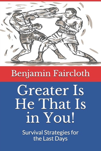 Greater Is He That Is in You! Survival Strategies for the Last Days