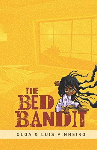 The Bed Bandit An Incredibly Fluffy Bed. Stubborn Parents. an Obstinate Girl Who Will Do Anything to Get in It.