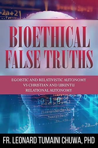 Bioethical False Truths Egoistic and Relativistic Autonomy Vs. Christian and Ubuntu Relational Autonomy