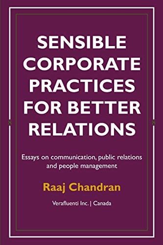 Sensible Corporate Practices for Better Relations Essays on Communication, Public Relations and People Management