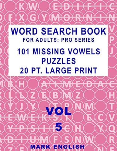 Word Search Book For Adults Pro Series, 101 Missing Vowels Puzzles, 20 Pt. Large Print, Vol. 5