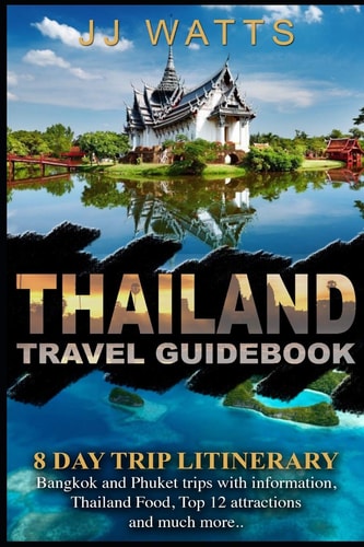Thailand Travel Guidebook 8 Day Trip Itinerary, Bangkok and Phuket Trip Plans