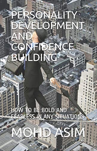 Personality Development and Confidence Building How to Be Bold and Fearless in Any Situations