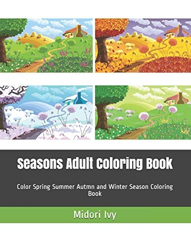 Seasons Adult Coloring Book Color Spring Summer Autmn and Winter Season Coloring Book