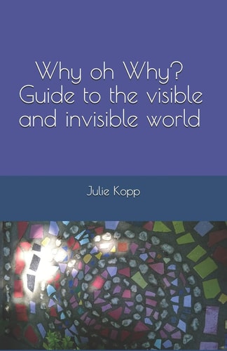 Why Oh Why? Guide to the Visible and Invisible World