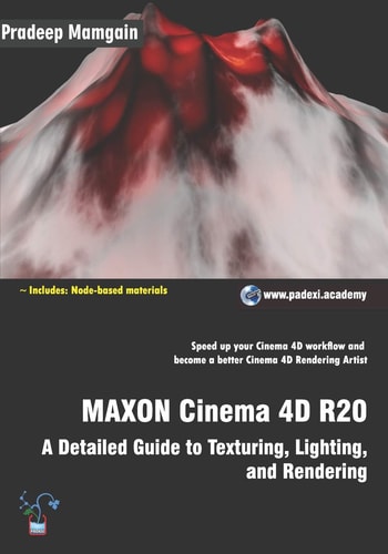 MAXON Cinema 4D R20 A Detailed Guide to Texturing, Lighting, and Rendering