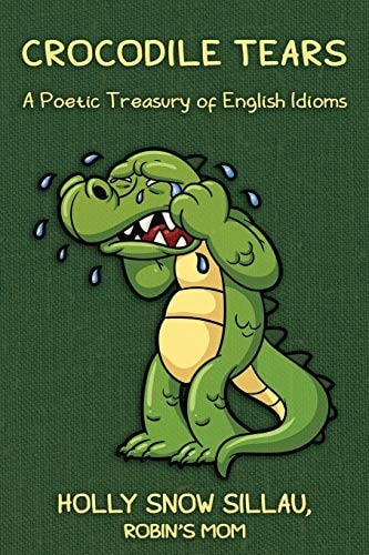 Crocodile Tears A Poetic Treasury of English Idioms