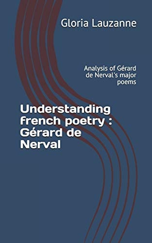 Understanding French Poetry : Gérard de Nerval Analysis of Gérard de Nerval's Major Poems