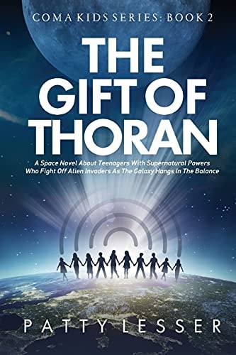 The Gift of Thoran A Space Novel about Teenagers with Supernatural Powers who Fight Off Alien Invaders as the Galaxy Hangs in the Balance