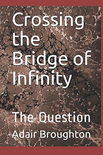 Crossing the Bridge of Infinity The Question