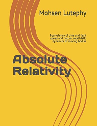 Absolute Relativity Equivalency of Time and Light Speed and Natural Relativistic Dynamics of Moving Bodies