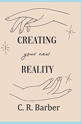 Creating Your New Reality You Can Do It!