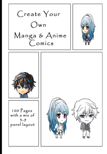 Create Your Own Manga and Anime Comics 100 Pages with a Mix of 3-9 Panel Layout. 7 X 10 Book