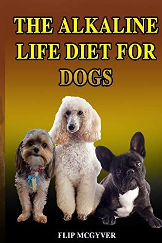 The Alkaline Life Diet for Dogs The Official Alkaline Life Doggie Diet