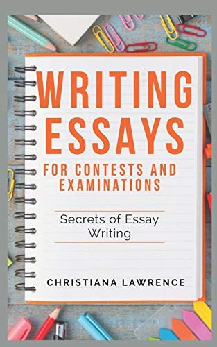 Writing Essays for Contests and Examinations Secrets of Essay Writing