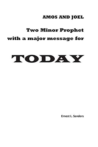 Amos and Joel Minor Prophets with a Major Message for Today