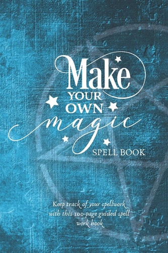 Make Your Own Magic A Spell Workbook For Beginner Spell Casters