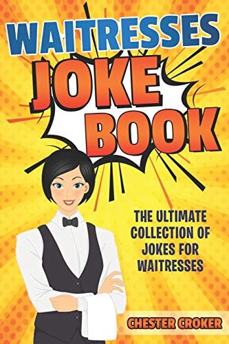 Waitresses Joke Book Funny Waitress Jokes, Puns and Stories