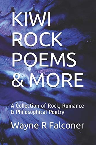 KIWI ROCK POEMS and MORE A Collection of Rock, Romance and Philosophical Poetry