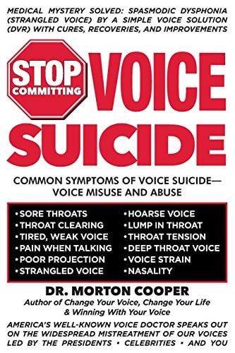 Stop Committing Voice Suicide America's Well-Known Voice Doctor Speaks Out on the Widespread Mistreatment of Our Voices Led by the Presidents - Celebrities - And You