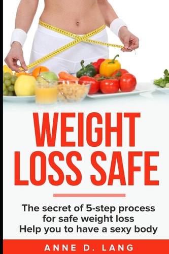 Weight Loss Safe The Secret of 5-Step Process for Safe Weight Loss