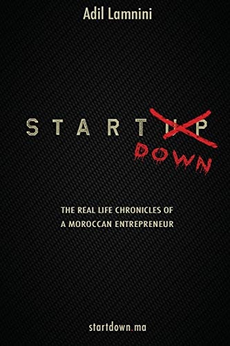 Startdown The Real Life Chronicles of a Moroccan Entrepreneur
