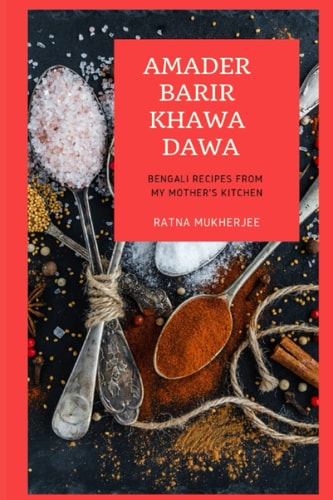 Amader Barir Khawa Dawa Bengali Recipes From My Mother's Kitchen