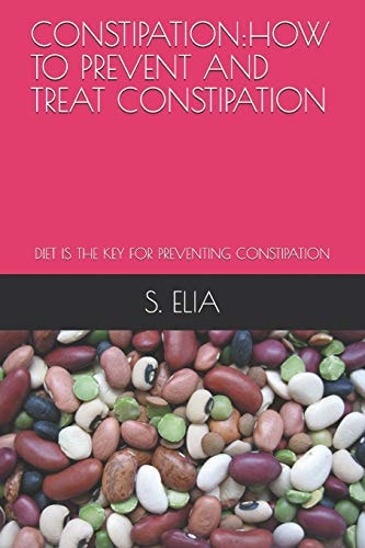 Constipation How to Prevent and Treat Constipation: Diet Is the Key for Preventing Constipation