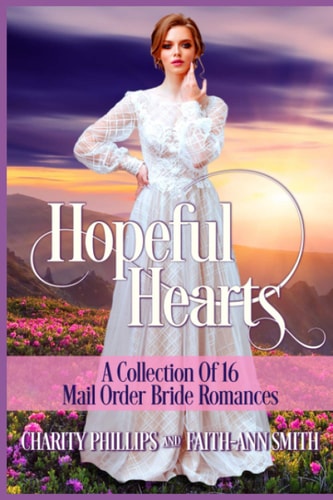 Hopeful Hearts A Collection Of 16 Mail Order Bride Romances