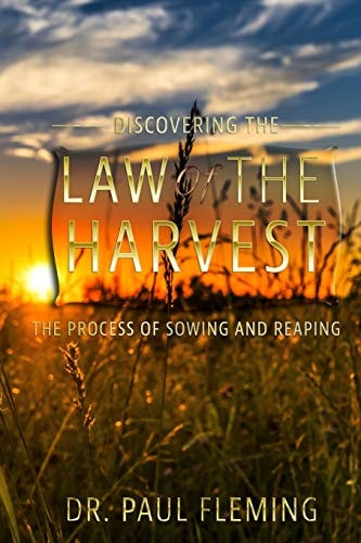 Discovering the Law of the Harvest The Process of Sowing and Reaping