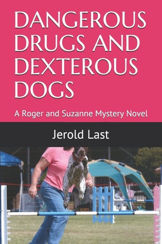 Dangerous Drugs and Dexterous Dogs A Roger and Suzanne Mystery Novel