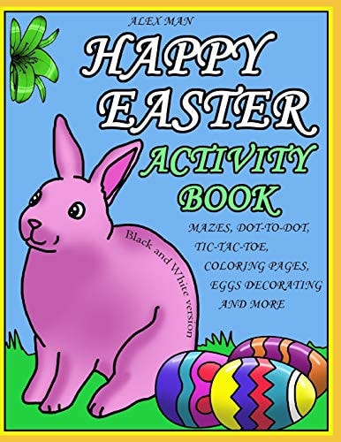 Happy Easter Activity Book Activity Book for Kids, Fun Puzzles, Coloring Pages, Mazes and More. Suitable for Ages 4 - 10. Black and White Version.