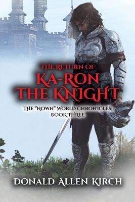 The Return of Ka-Ron the Knight: The Nown World Chronicles: Book Three