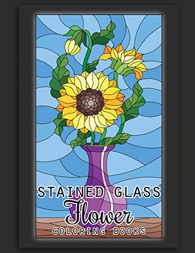 Stained Glass Flower Coloring Books 50 Coloring Pages of Stained Glass Flower, Garden, Butterfly and Bird Illustration Stress Relieving Activity Books for Adults