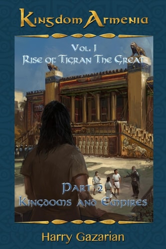 Kingdom Armenia Vol. 1 Rise of Tigran the Great Part 2: Kingdoms and Empires