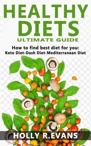 Healthy Diets Ultimate Guide. How to Find Best Diet for You. Keto Diet-Dash Diet-Medditeranean Diet
