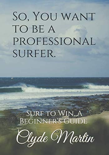 So,You Want to Be a Professional Surfer A Beginners Guide