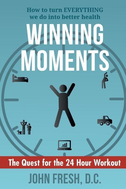 Winning Moments: How to turn EVERYTHING we do into better health