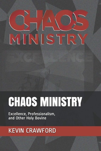 Chaos Ministry Excellence, Professionalism, and Other Holy Bovine