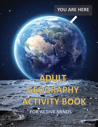 Adult Geography Activity Book for Active Minds Geography Activity Book with Coloring Trivia Crosswords Word Find and More