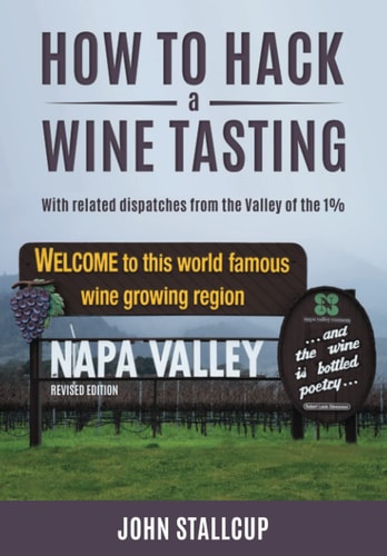 How to Hack a Wine Tasting With Related Dispatches From the Valley of the 1%
