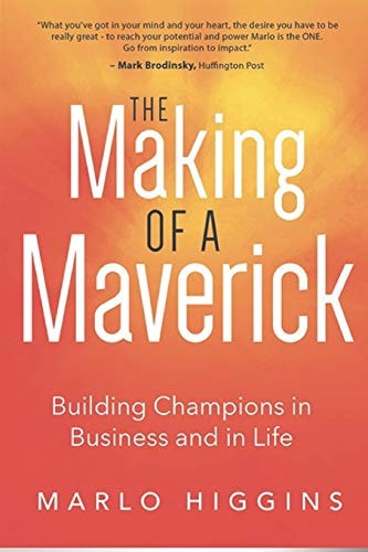 The Making of a Maverick Building Champions in Business and in Life
