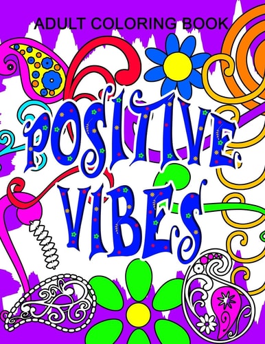 Positive Vibes Adult Color Book Positive Vibes Series - Volume 1