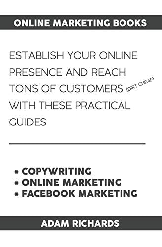 Online Marketing Books Establish Your Online Presence and Reach Tons of Customers (Dirt Cheap) with These Practical Guides