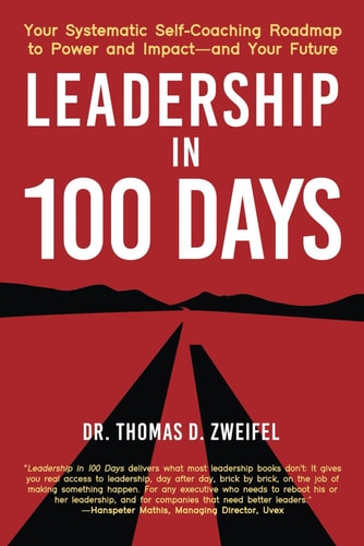 Leadership in 100 Days Your Systematic Self-Coaching Roadmap to Power and Impact-And Your Future